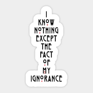 I know nothing except the fact of my ignorance Sticker